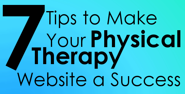 7 Tips to Make Your Physical Therapy Website a Success